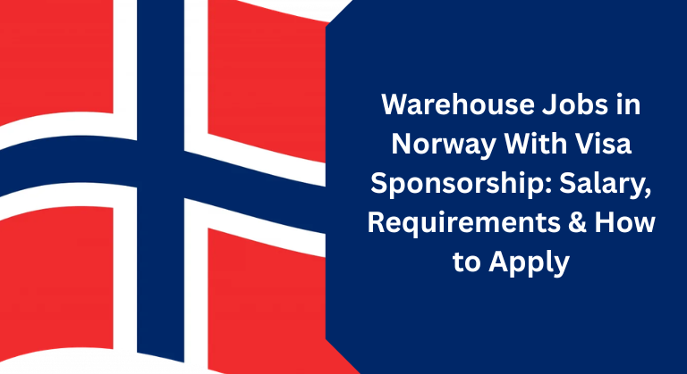 Warehouse Jobs in Norway With Visa Sponsorship: Salary, Requirements & How to Apply